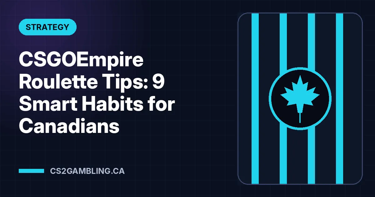 CSGOEmpire Roulette Tips: 9 Smart Habits for Canadians